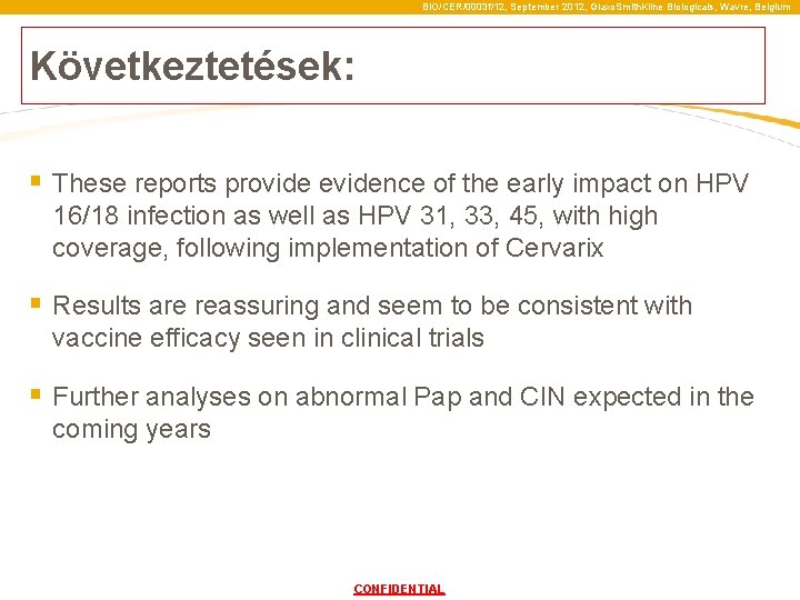 BIO/CER/0003 f/12, September 2012, Glaxo. Smith. Kline Biologicals, Wavre, Belgium Következtetések: § These reports