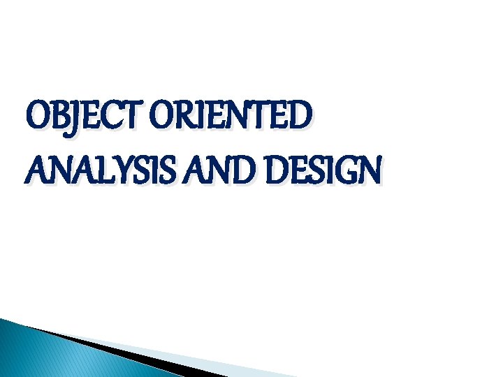 OBJECT ORIENTED ANALYSIS AND DESIGN 