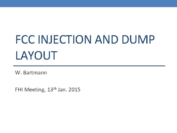 FCC INJECTION AND DUMP LAYOUT W. Bartmann FHI Meeting, 13 th Jan. 2015 