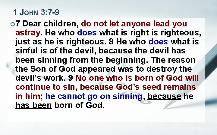 1 JOHN 3: 7 -9 7 Dear children, do not let anyone lead you