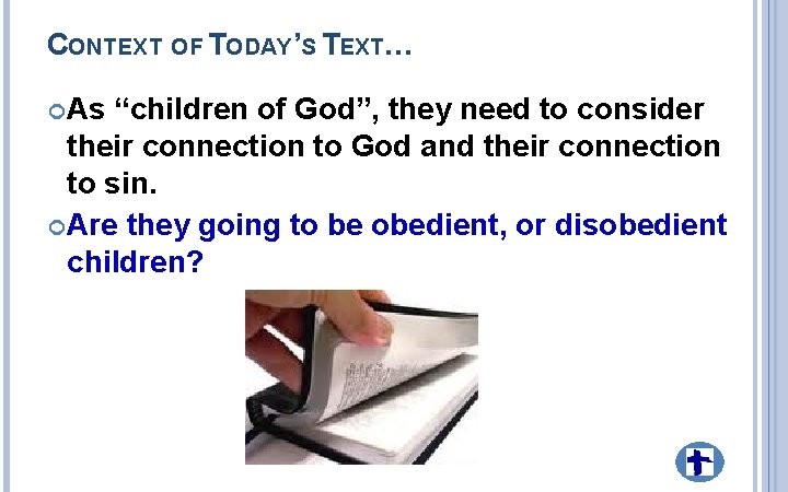 CONTEXT OF TODAY’S TEXT… As “children of God”, they need to consider their connection