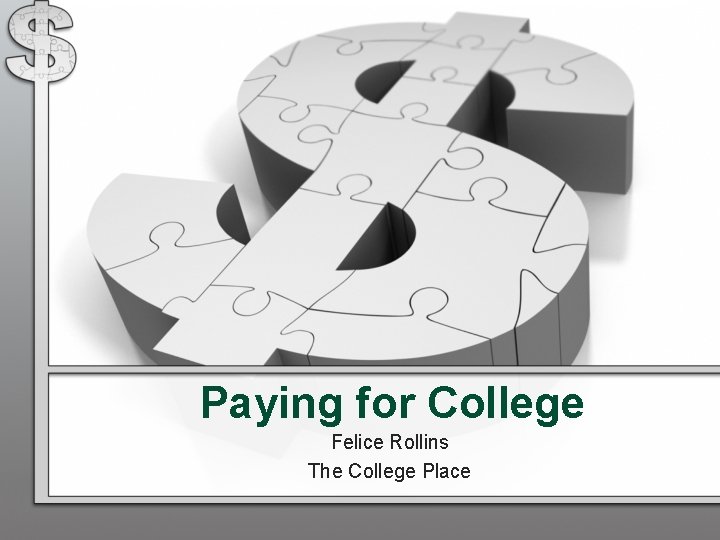 Paying for College Felice Rollins The College Place Paying for College Felice Rollins The College Place
