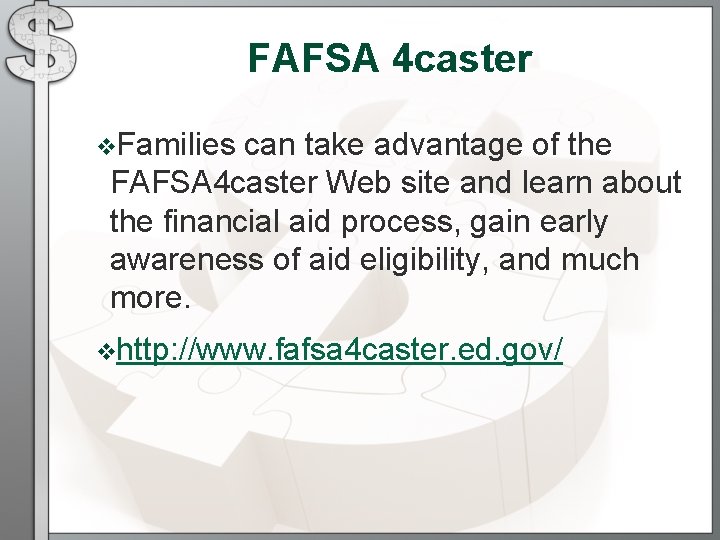 FAFSA 4 caster v. Families can take advantage of the FAFSA 4 caster Web FAFSA 4 caster v. Families can take advantage of the FAFSA 4 caster Web
