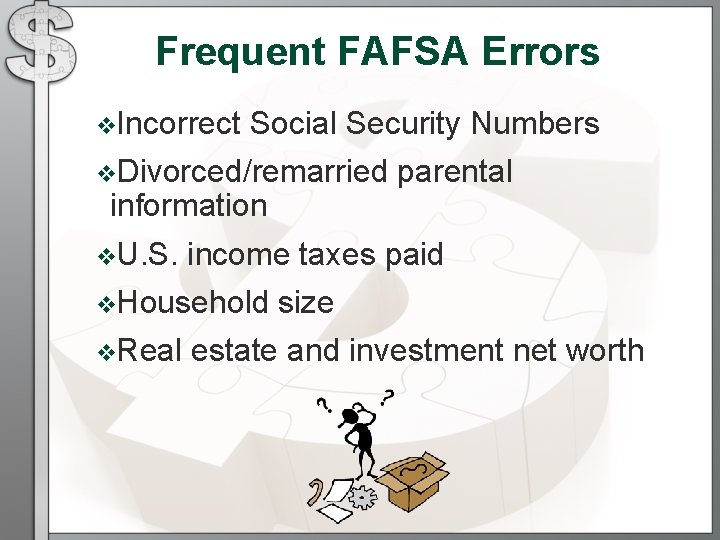 Frequent FAFSA Errors v. Incorrect Social Security Numbers v. Divorced/remarried information v. U. S. Frequent FAFSA Errors v. Incorrect Social Security Numbers v. Divorced/remarried information v. U. S.