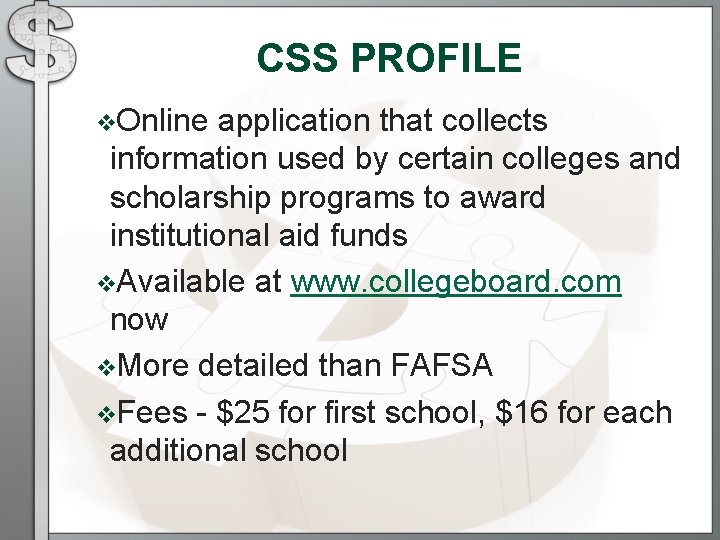 CSS PROFILE v. Online application that collects information used by certain colleges and scholarship CSS PROFILE v. Online application that collects information used by certain colleges and scholarship