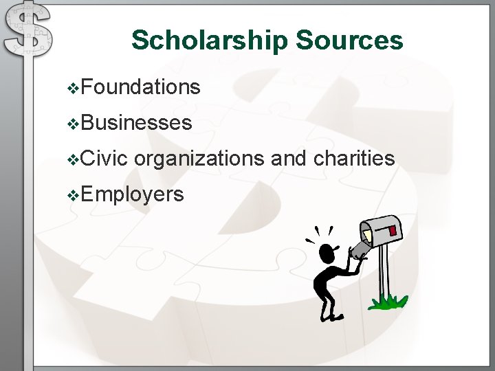 Scholarship Sources v. Foundations v. Businesses v. Civic organizations and charities v. Employers Scholarship Sources v. Foundations v. Businesses v. Civic organizations and charities v. Employers