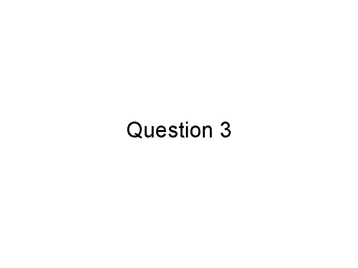 Question 3 