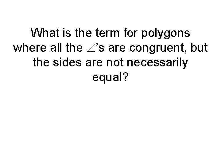 What is the term for polygons where all the ’s are congruent, but the
