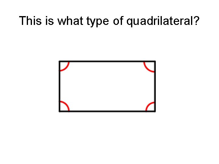 This is what type of quadrilateral? 