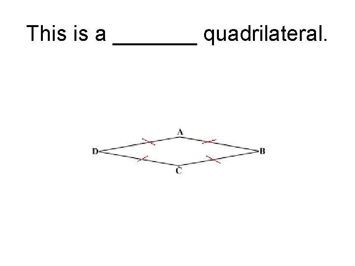 This is a _______ quadrilateral. 