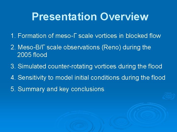 Presentation Overview 1. Formation of meso-Γ scale vortices in blocked flow 2. Meso-Β/Γ scale