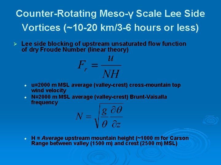 Counter-Rotating Meso-γ Scale Lee Side Vortices (~10 -20 km/3 -6 hours or less) Ø