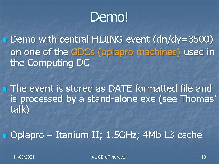 Demo! n n n Demo with central HIJING event (dn/dy=3500) on one of the