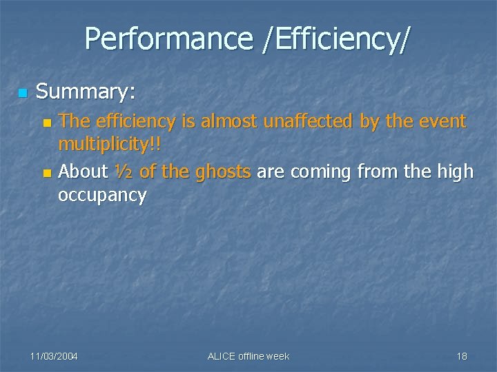 Performance /Efficiency/ n Summary: The efficiency is almost unaffected by the event multiplicity!! n