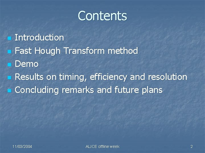 Contents n n n Introduction Fast Hough Transform method Demo Results on timing, efficiency