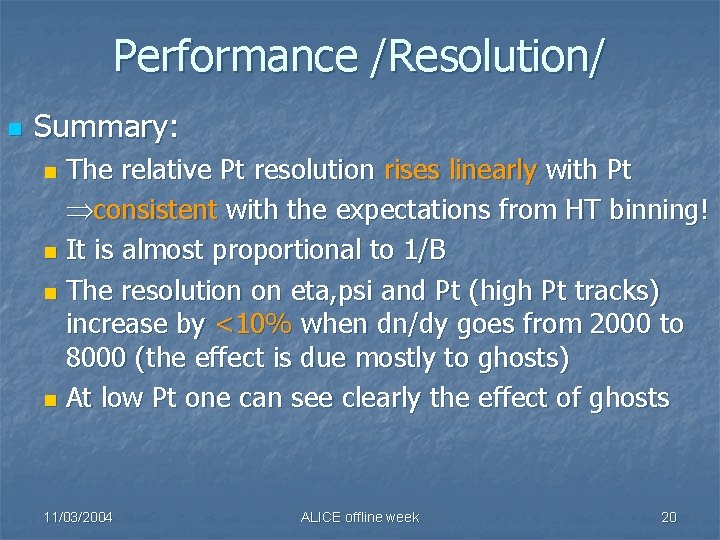 Performance /Resolution/ n Summary: The relative Pt resolution rises linearly with Pt consistent with