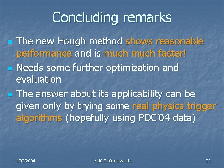 Concluding remarks n n n The new Hough method shows reasonable performance and is