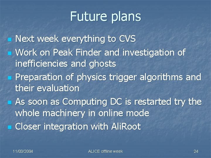 Future plans n n n Next week everything to CVS Work on Peak Finder