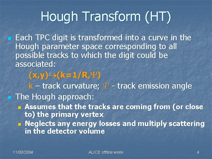 Hough Transform (HT) n n Each TPC digit is transformed into a curve in