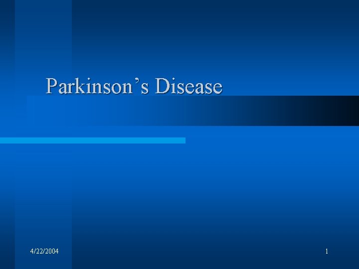 Parkinson’s Disease 4/22/2004 1 