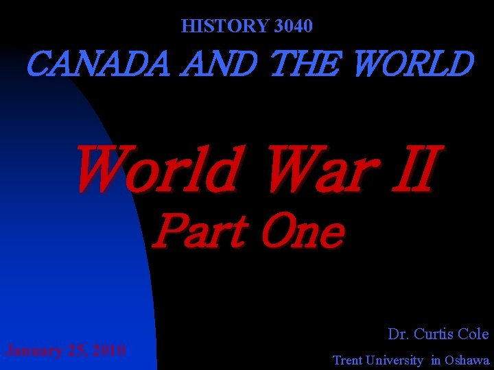 HISTORY 3040 CANADA AND THE WORLD World War II Part One January 25, 2010