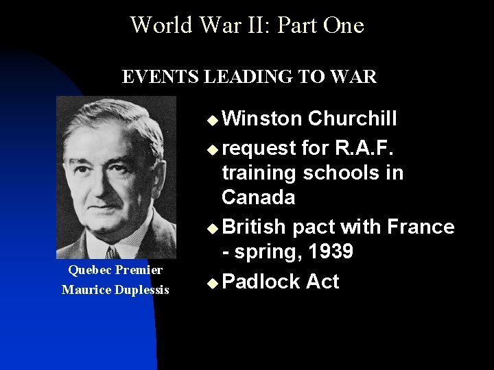 World War II: Part One • EVENTS LEADING TO WAR u Winston Quebec Premier