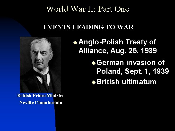 World War II: Part One • EVENTS LEADING TO WAR u Anglo-Polish Treaty of