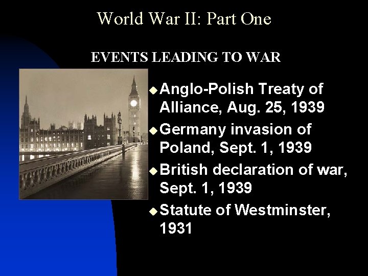 World War II: Part One • EVENTS LEADING TO WAR u Anglo-Polish Treaty of