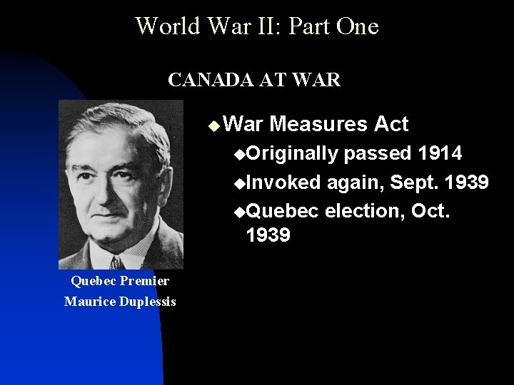 World War II: Part One CANADA AT WAR u War Measures Act u. Originally