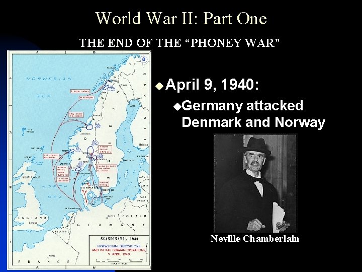 World War II: Part One THE END OF THE “PHONEY WAR” u April 9,