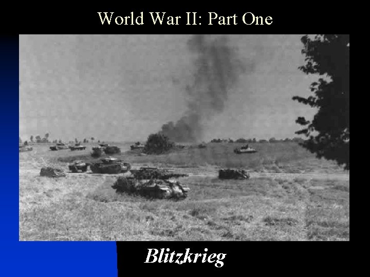 World War II: Part One Blitzkrieg 