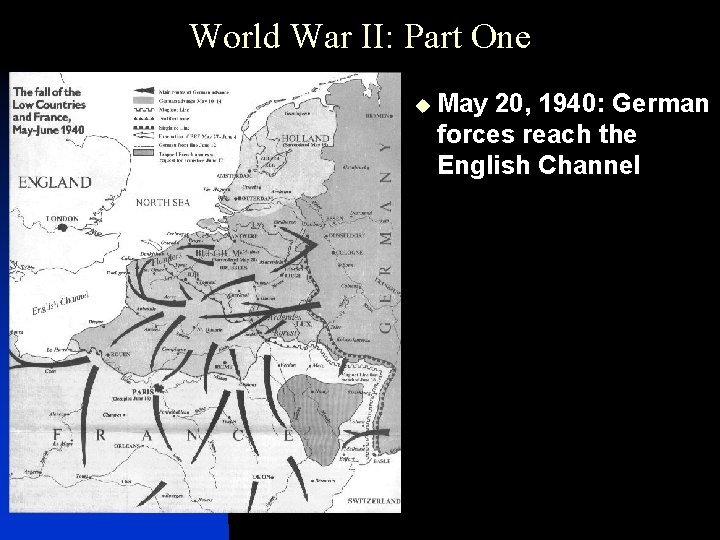 World War II: Part One u May 20, 1940: German forces reach the English