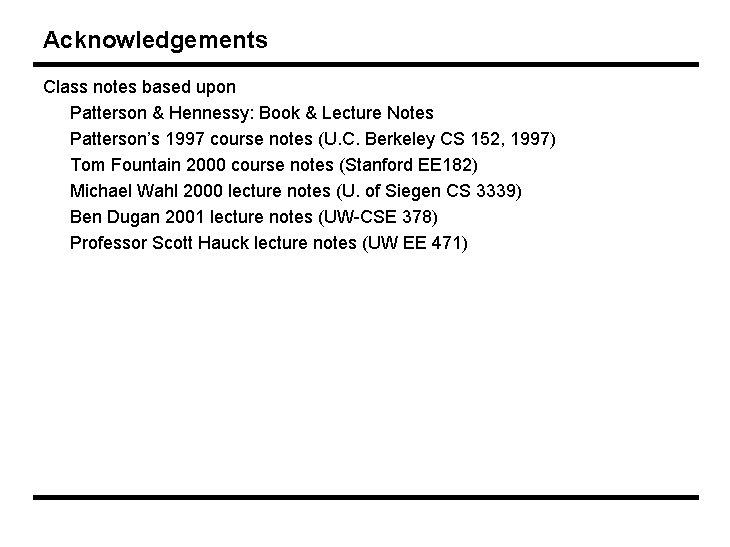 Acknowledgements Class notes based upon Patterson & Hennessy: Book & Lecture Notes Patterson’s 1997