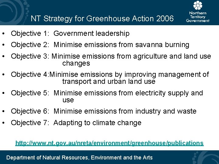 NT Strategy for Greenhouse Action 2006 • Objective 1: Government leadership • Objective 2: