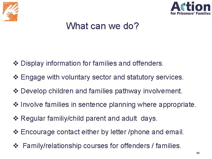 What can we do? v Display information for families and offenders. v Engage with