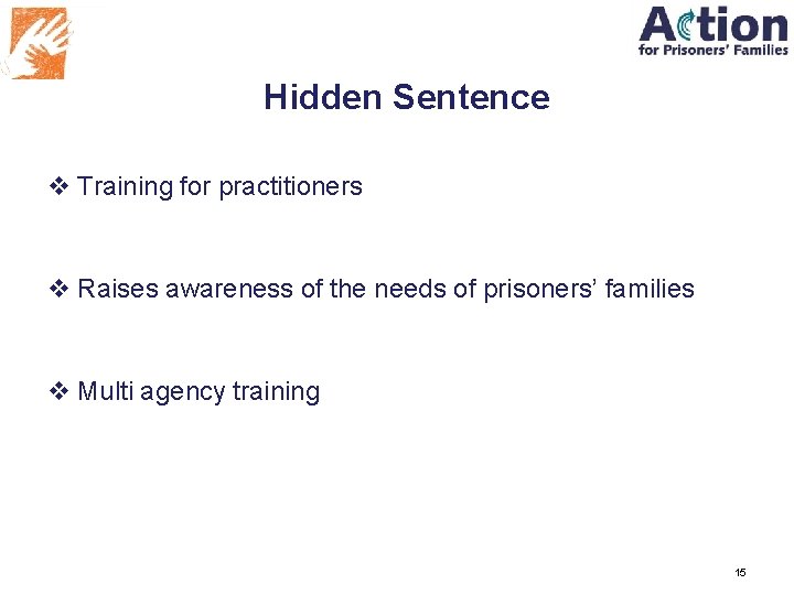 Hidden Sentence v Training for practitioners v Raises awareness of the needs of prisoners’