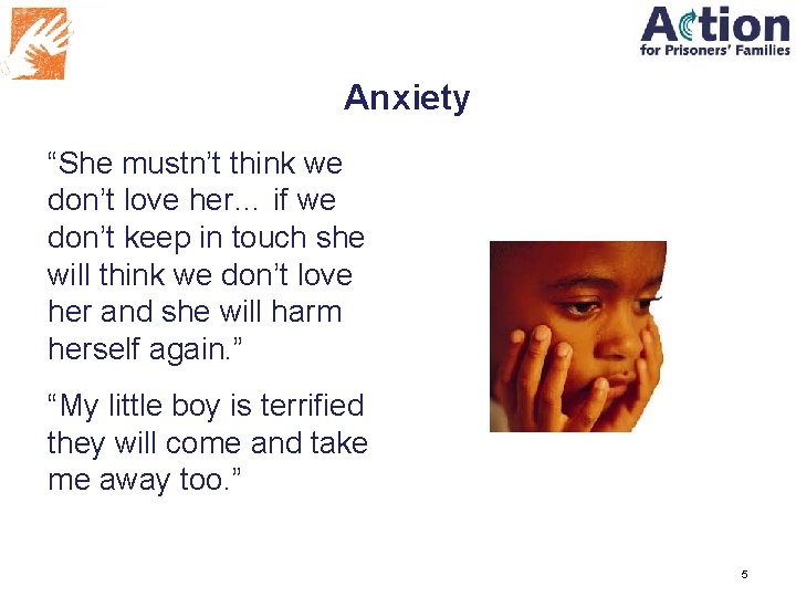 Anxiety “She mustn’t think we don’t love her… if we don’t keep in touch