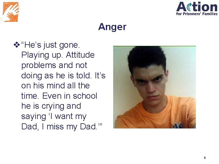 Anger v “He’s just gone. Playing up. Attitude problems and not doing as he