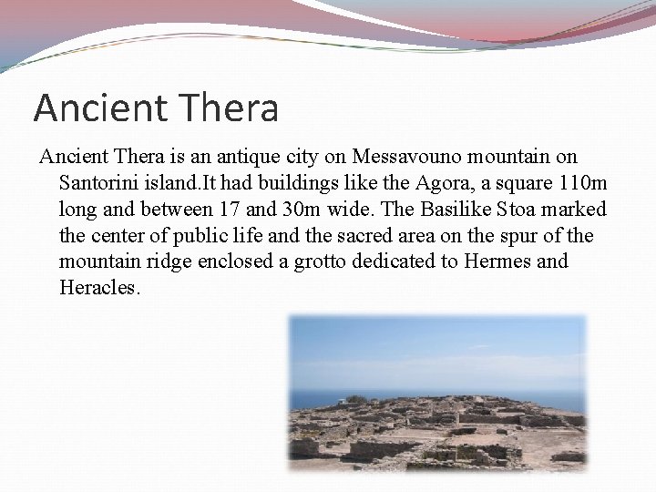 Ancient Thera is an antique city on Messavouno mountain on Santorini island. It had