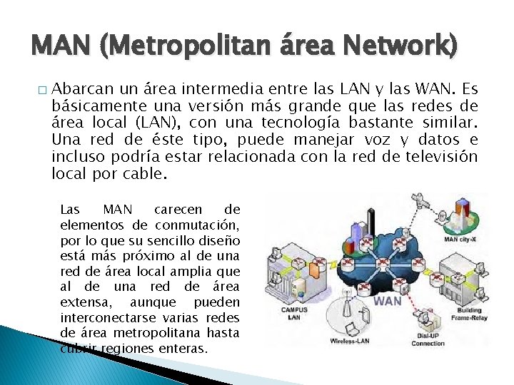 MAN (Metropolitan área Network) � Abarcan un área intermedia entre las LAN y las