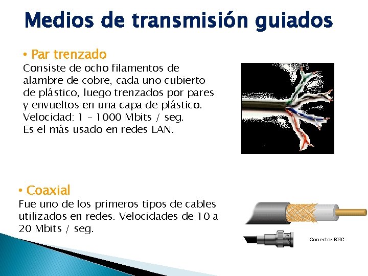 Medios de transmisión guiados • Par trenzado Consiste de ocho filamentos de alambre de