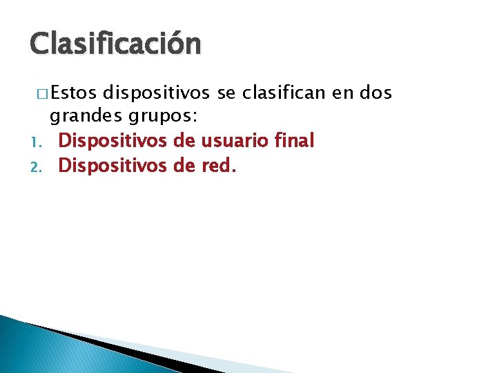 Clasificación � Estos 1. 2. dispositivos se clasifican en dos grandes grupos: Dispositivos de