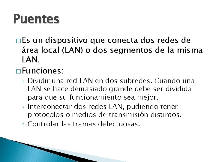 Puentes � Es un dispositivo que conecta dos redes de área local (LAN) o