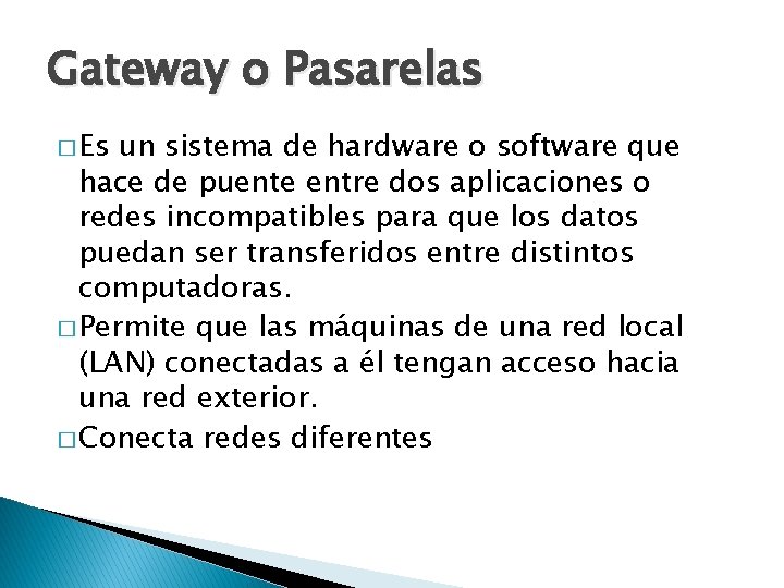 Gateway o Pasarelas � Es un sistema de hardware o software que hace de