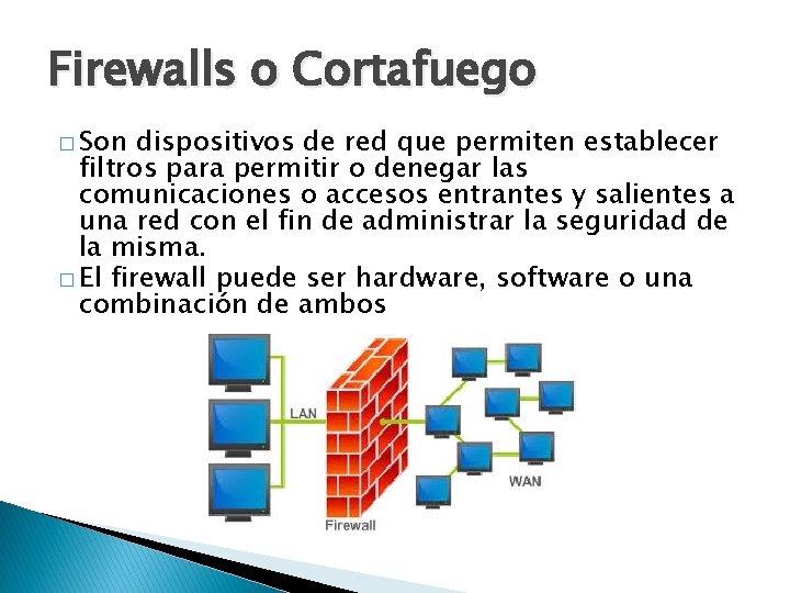 Firewalls o Cortafuego � Son dispositivos de red que permiten establecer filtros para permitir