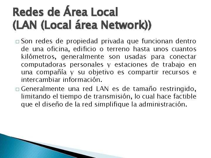 Redes de Área Local (LAN (Local área Network)) Son redes de propiedad privada que