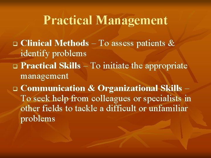 Practical Management Clinical Methods – To assess patients & identify problems q Practical Skills