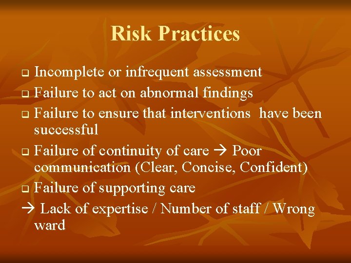 Risk Practices Incomplete or infrequent assessment q Failure to act on abnormal findings q