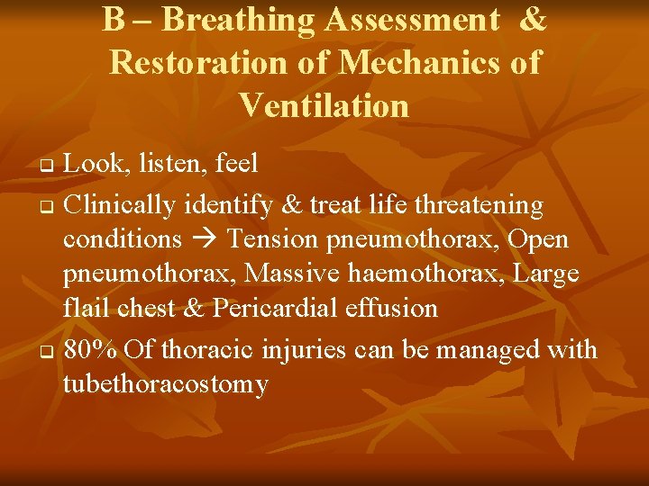B – Breathing Assessment & Restoration of Mechanics of Ventilation Look, listen, feel q