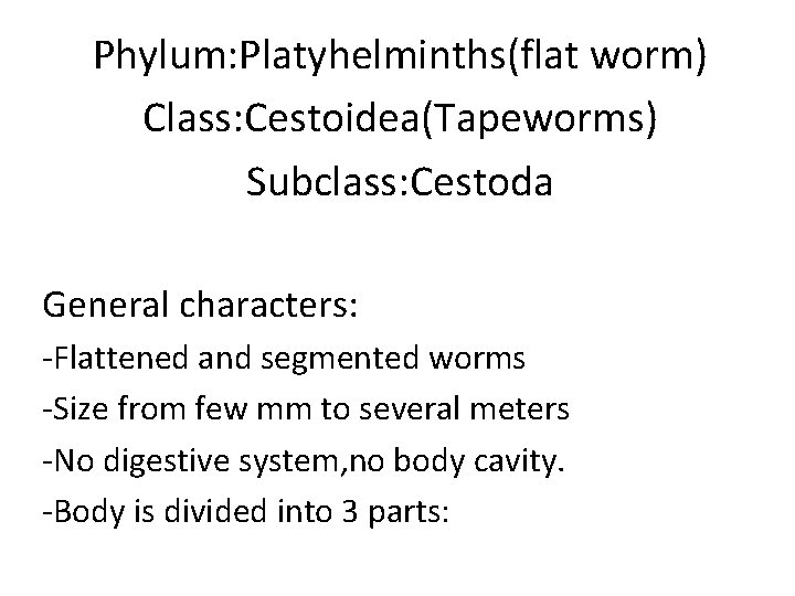 Phylum: Platyhelminths(flat worm) Class: Cestoidea(Tapeworms) Subclass: Cestoda General characters: -Flattened and segmented worms -Size